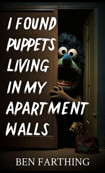 Book cover to 'I Found Puppets Book Cover to Living in my Apartment Walls, by Ben Farthing